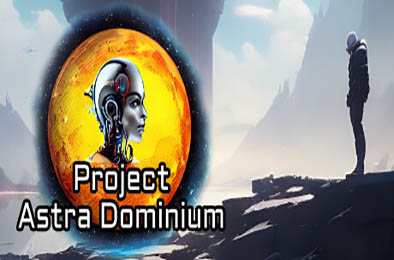 阿斯特拉统治计划 / Project Astra Dominium v1.11.2