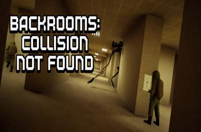 后室：未找到碰撞 / Backrooms: Collision Not Found